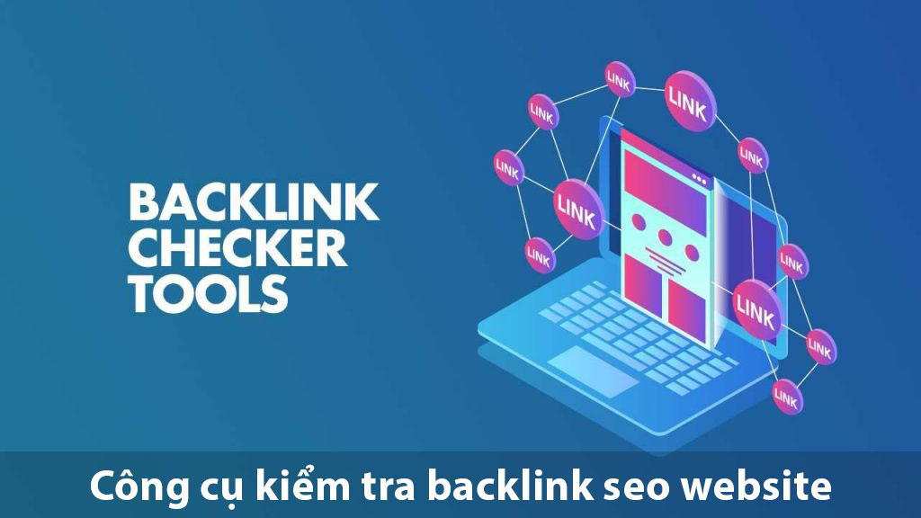 Top 10 công cụ hỗ trợ kiểm tra backlink SEO website hoàn toàn miễn phí